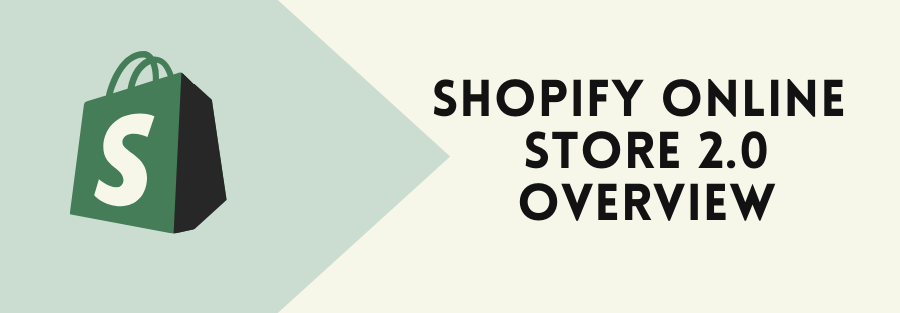 Shopify Online Store 2.0 overview